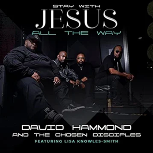 David Hammond & Chosen Disciples - Stay with Jesus All the Way (Live) [feat. Lisa Knowles-Smith]