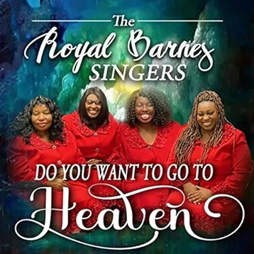 The Royal Barnes Singers - Do You Want To Go To Heaven