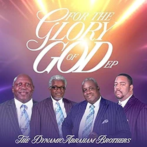 The Dynamic Abraham Brothers  For The Glory of God EP