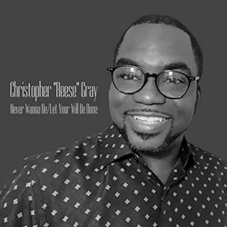 Christopher Reese Gray - Never Wanna Be / Let Your Will Be Done (Medley)